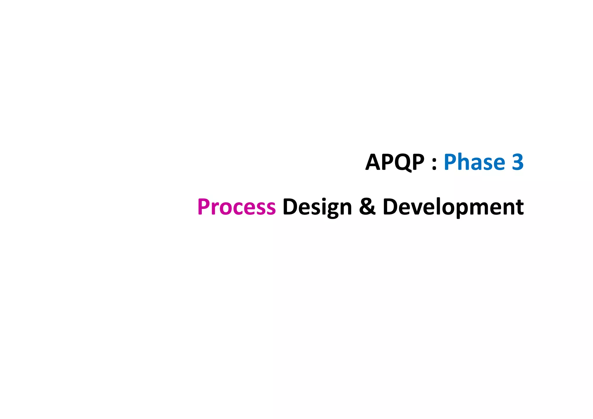 APQP : Phase 3
Process Design & Development
 