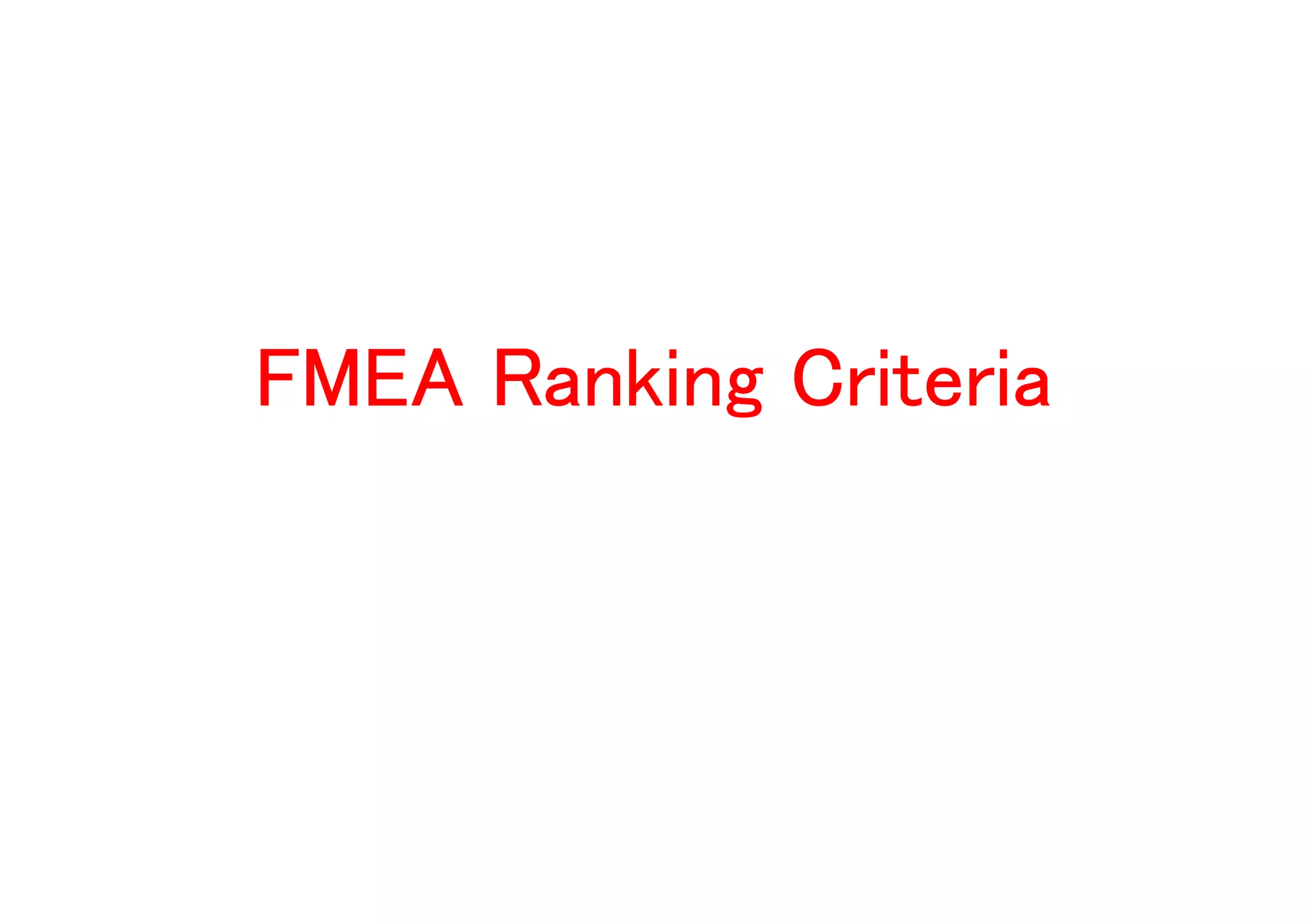 FMEA Ranking CriteriaFMEA Ranking CriteriaFMEA Ranking CriteriaFMEA Ranking Criteria
 