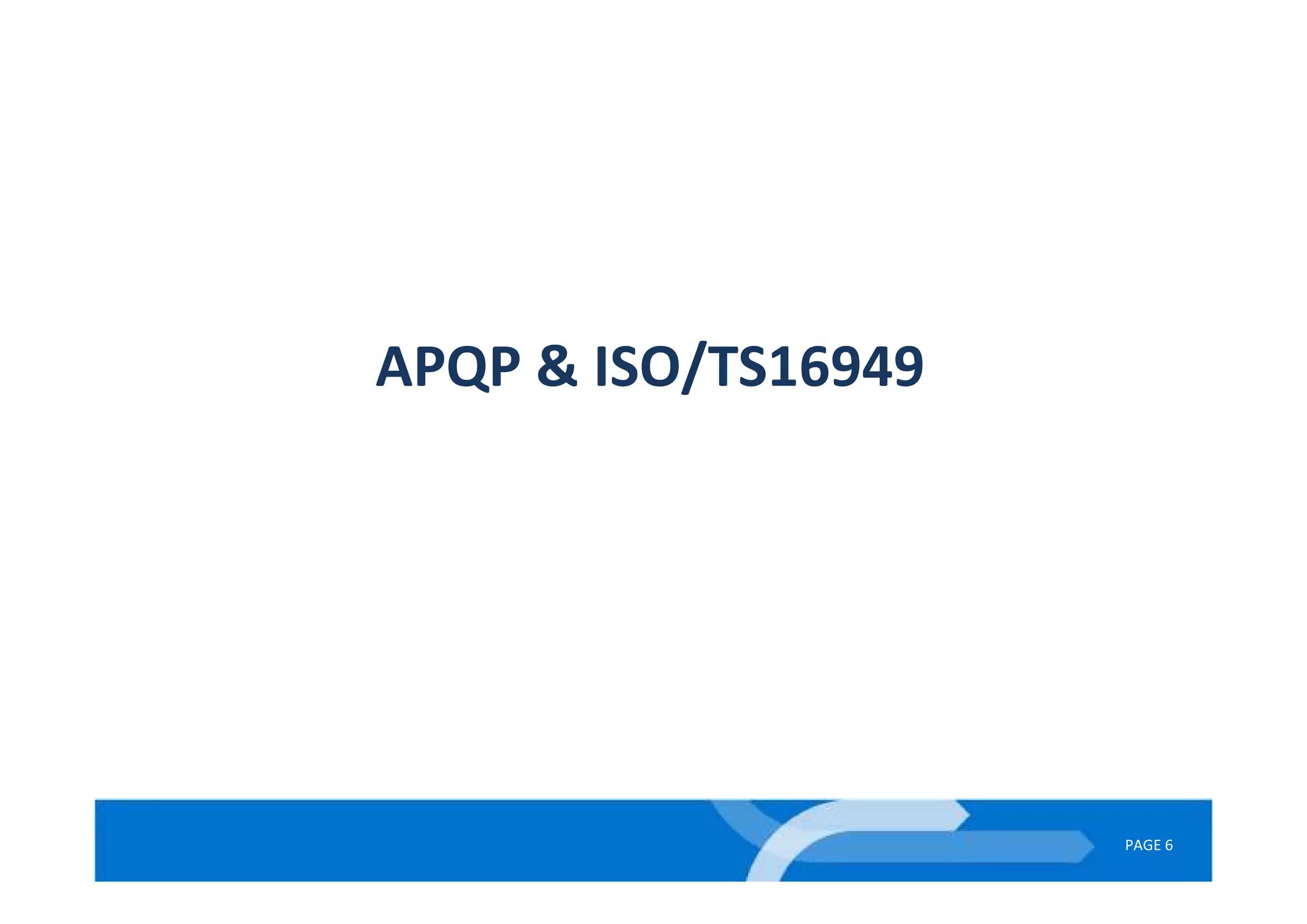 PAGE 6
APQP & ISO/TS16949
 