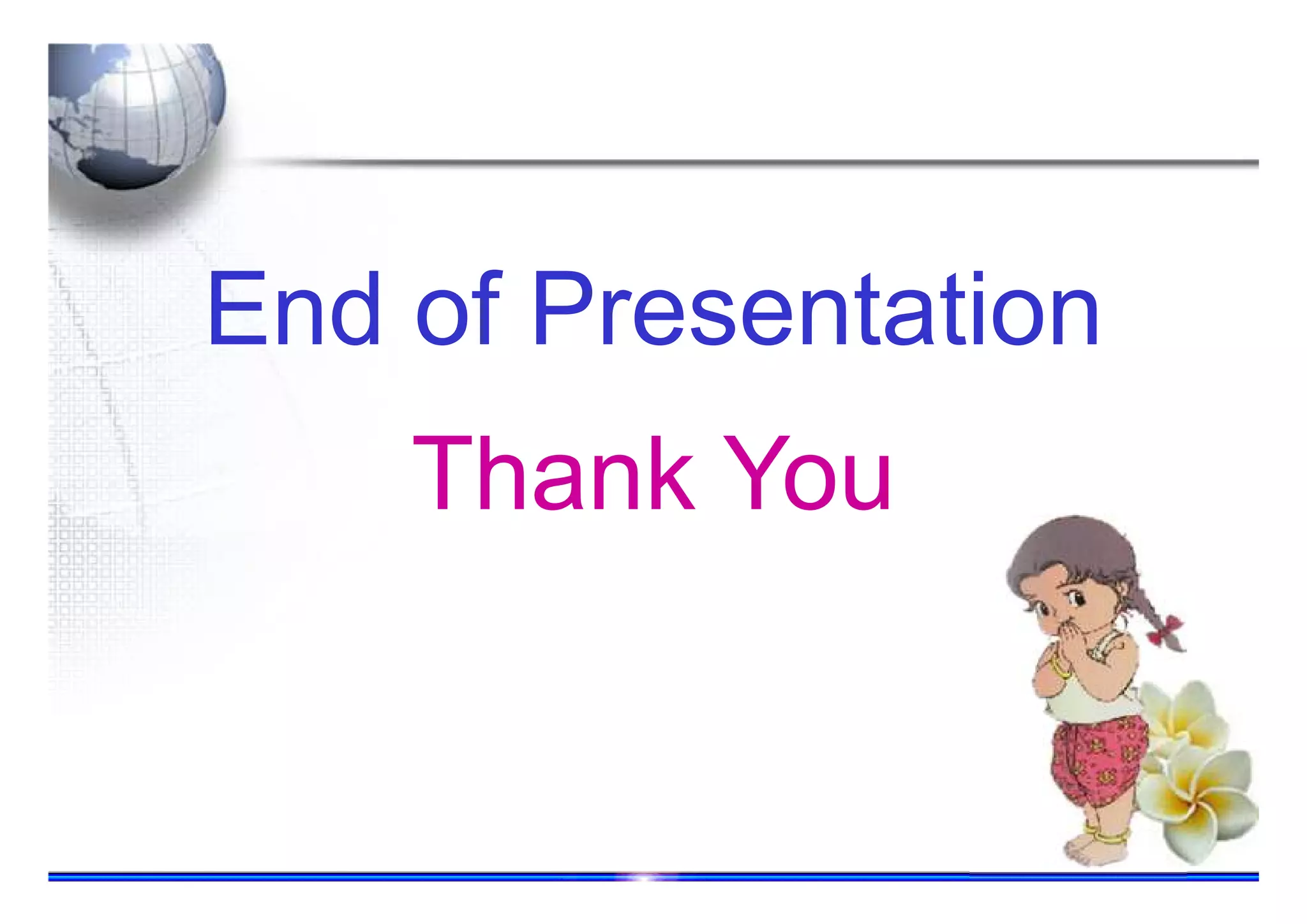 86
End of Presentation
Thank You
 