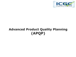 Advanced Product Quality Planning
(APQP)
 