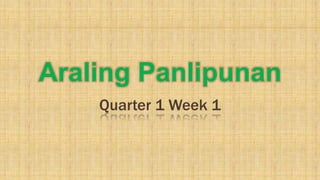 Araling Panlipunan
Quarter 1 Week 1
 