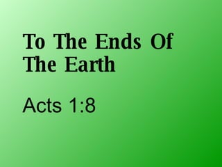 To The Ends Of The Earth Acts 1:8 