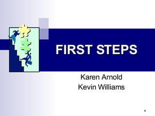 Karen Arnold Kevin Williams FIRST STEPS 