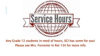 Any Grade 12 students in need of hours, SCI has some for you!
Please see Mrs. Forrester in Rm 134 for more info
 