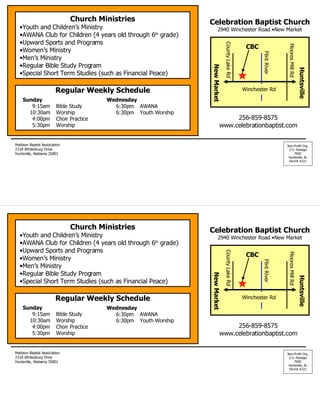 Celebration Baptist Church 2940 Winchester Road  • New Market Non-Profit Org. U.S. Postage PAID Huntsville, AL Permit #221 Madison Baptist Association 2318 Whitesburg Drive Huntsville, Alabama 35801 256-859-8575 www.celebrationbaptist.com ,[object Object],[object Object],[object Object],[object Object],[object Object],[object Object],[object Object],[object Object],Celebration Baptist Church 2940 Winchester Road  • New Market Non-Profit Org. U.S. Postage PAID Huntsville, AL Permit #221 Madison Baptist Association 2318 Whitesburg Drive Huntsville, Alabama 35801 256-859-8575 www.celebrationbaptist.com ,[object Object],[object Object],[object Object],[object Object],[object Object],[object Object],[object Object],[object Object],Regular Weekly Schedule Sunday 9:15am Bible Study 10:30am Worship 4:00pm Choir Practice 5:30pm Worship Wednesday 6:30pm AWANA 6:30pm Youth Worship Huntsville New Market Flint River Winchester Rd County Lake Rd Moores Mill Rd CBC Regular Weekly Schedule Sunday 9:15am Bible Study 10:30am Worship 4:00pm Choir Practice 5:30pm Worship Wednesday 6:30pm AWANA 6:30pm Youth Worship Huntsville New Market Flint River Winchester Rd County Lake Rd Moores Mill Rd CBC 