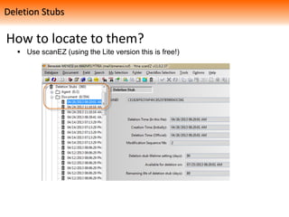 How to locate to them?
 Use scanEZ (using the Lite version this is free!)
Deletion Stubs
 