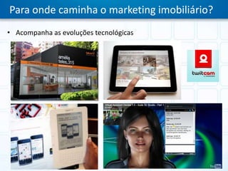 Para onde caminha o marketing imobiliário?Acompanha as evoluções tecnológicas