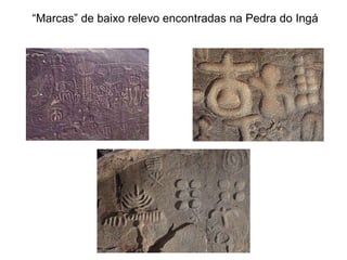 “ Marcas” de baixo relevo encontradas na Pedra do Ingá 