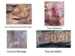 Toca do Boqueirão da Pedra Furada Toca da Bastiana Toca do Morcego Toca do Salitre 
