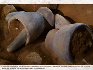 Os pilões natufians revelam, por seu tamanho, que esta tribo estava começanco a sedentarizar, já que não eram transportáveis com facilidade..
Com isso eles faziam um tipo de pão chato, que era assado na fogueira.
 