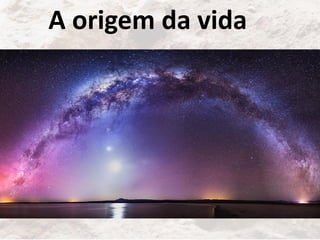 A origem da vida
 