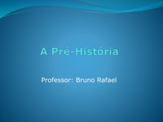 Professor: Bruno Rafael
 