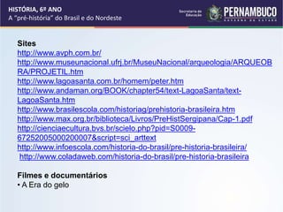Sites
http://www.avph.com.br/
http://www.museunacional.ufrj.br/MuseuNacional/arqueologia/ARQUEOB
RA/PROJETIL.htm
http://ww...
