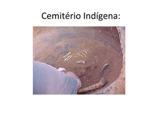 Cemitério Indígena:
 