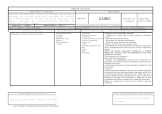 ANÁLISE DE RISCO
DESCRIÇÃO DO SERVIÇO REALIZAÇÃO
MONTAGEM DE COBERTURA: Construção de bases de condreto;
Montagem de colunas metalicas; montagem de tesouras
metalicas;montagem de conjunto de terças para apoio das
telhas, montagem de contraventamento; montagem de
calhas; pintura e limpeza.
Empresa: CAMAC Periodo de
validade
11/06/2012
a 17/06/2012
BOMBEIRO: 446994 AMBULATÓRIO: 447199 Tipo de Trabalho: Em Altura / A Quente
Setor: GEFCO – AREA EXTERNA Local: GEFCO Coluna: ÁREA EXTERNA
ETAPAS DO SERVIÇO RECURSOS UTILIZADOS RISCOS POTENCIAIS MEDIDAS PREVENTIVAS OBRIGATÓRIAS
Responsável pelo Serviço Seg. Trabalho/Responsável Empresa
Identifiant:E 394928/E 394932/ E 403579
Rosione da Conceição Rodrigues
E 409518
Luiz Macedo / Paulo Macedo/Geraldo Francelino
Continuação.(montagem de estrutura metalica).... - Ferramentas manuais
- Furadeira.
- Lixadeira
- Máquina de solda
- Maçarico
- Escada extensiva
- Andaime
- Ergonômico
- Queda de pessoas e
ferramentas.
- Queda sem diferença de nível
- Falha do Equipamento
- Impacto por
- Poeira.
- Projeção de partículas nos
olhos..
- Ruído.
Corte.
-Perfuração
Cuidados com ferramentas manuais:
- Trabalhar em dupla, não se deve realizar as atividades
sozinho.
- Não improvisar ferramentas.
- Não utilizar ferramentas danificadas.
- Utilizá-las somente para sua finalidade.
- Realizar o Check-list nos equipamentos
- Para trabalhos em altura amarrar as ferramentas de forma a
não se projetarem para o chão correndo o risco de acidentar
alguém
ANTES DE INICIAR QUALQUER TRABALHO A QUENTE,
ENTRAR EM CONTATO COM OS BOMBEIROS DA PSA PARA
LIBERAÇÃO DA ÁREA.
- Em trabalhos com furadeira
Usar óculos de segurança.
- Verificar a compatibilidade da broca com o material a ser
perfurado, não utilizar broca como escariador para aumentar o
diâmetro dos furos.
- Verificar se as brocas não estão rachadas, trincadas ou mal
conectadas.
Lixadeira
Antes de iniciar os trabalhos ‘a quente com lixadeira, Realizar
inspeçãodo local em que a mesma seráexecutada, verificar se
a existência de produtos inflamáveis, caso existir rem ove-lo
para uma distancia mínima de 10metros do local de trabalhos. É
obrigatório solicitar aos bombeiros a liberação da área
semanalmente. Evitar o contato com materiais aquecidos.
Utilizar os equipamentos somente para os fins ao qual são
indicados.
 