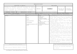ANÁLISE DE RISCO
DESCRIÇÃO DO SERVIÇO REALIZAÇÃO
MONTAGEM DE COBERTURA: Construção de bases de condreto;
Montagem de colunas metalicas; montagem de tesouras
metalicas;montagem de conjunto de terças para apoio das
telhas, montagem de contraventamento; montagem de
calhas; pintura e limpeza.
Empresa: CAMAC Periodo de
validade
11/06/2012
a 17/06/2012
BOMBEIRO: 446994 AMBULATÓRIO: 447199 Tipo de Trabalho: Em Altura / A Quente
Setor: GEFCO – AREA EXTERNA Local: GEFCO Coluna: ÁREA EXTERNA
ETAPAS DO SERVIÇO RECURSOS UTILIZADOS RISCOS POTENCIAIS MEDIDAS PREVENTIVAS OBRIGATÓRIAS
Responsável pelo Serviço Seg. Trabalho/Responsável Empresa
Identifiant:E 394928/E 394932/ E 403579
Rosione da Conceição Rodrigues
E 409518
Luiz Macedo / Paulo Macedo/Geraldo Francelino
6- Pintura - Tinta
- Pincel
- Rolinho
- Plataforma Elevatória
- Escada Manual
- Andaime (procedimento em APR
a parte)
- Poeira.
- Choque elétrico.
- Ergonômico
- Queda de ferramentas.
- Projeção de partículas nos
olhos.
- Ruído.
- Queda do mesmo e por
diferença de nível
- Impacto por/contra
- Acionamento de máquinas de
operação
EPI’s necessários:
Capacete com jugular ajustada, óculos de segurança,
luva de látex, avental, bota de segurança com
biqueira de aço, máscara respiratória (PFF2)
resistente a vapores orgânicos.
-Os colaboradores que realizarem atividade de
lixamento deverão fazer o uso da máscara
descartável PFF1;
- Durante o manuseio e execução da atividade, todas
as ferramentas manuais deverão ser inspecionadas
sempre antes do seu uso;
- É proibido improvisar latas de tintas como
vasilhame para executar pinturas.
- Durante o manuseio das latas de tintas elimine
todos os pontos cortantes e utilize luvas de raspa.
-Os colaboradores deverão manter a área onde for
realizada a atividade, limpa e organizada, livre de
restos de materiais;
-Todos os colaboradores envolvidos deverão receber
o treinamento específico de segurança (FISPQ) na
atividade de pintura e manuseio de produto químico;
Ao utilizar a escada o usuário deverá fazer uso dos
EPI:
- Capacete com jugular, a partir de 2 metros, usar
cinto de segurança com dois talabartes fixados no
cabo guia, ou estrutura.
- Deve- se um dos empregados segurar a escada para
o outro subir.
. - Antes de subir a escada o usuário deverá
assegurar que suas mãos, sapatos e degraus não
contenham óleo, graxas ou qualquer substância que
os tornem escorregadios.
- É proibido subir mais de uma pessoa na escada.
 