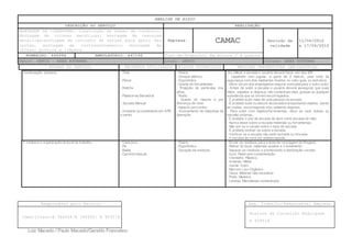 ANÁLISE DE RISCO
DESCRIÇÃO DO SERVIÇO REALIZAÇÃO
MONTAGEM DE COBERTURA: Construção de bases de condreto;
Montagem de colunas metalicas; montagem de tesouras
metalicas;montagem de conjunto de terças para apoio das
telhas, montagem de contraventamento; montagem de
calhas; pintura e limpeza.
Empresa: CAMAC Periodo de
validade
11/06/2012
a 17/06/2012
BOMBEIRO: 446994 AMBULATÓRIO: 447199 Tipo de Trabalho: Em Altura / A Quente
Setor: GEFCO – AREA EXTERNA Local: GEFCO Coluna: ÁREA EXTERNA
ETAPAS DO SERVIÇO RECURSOS UTILIZADOS RISCOS POTENCIAIS MEDIDAS PREVENTIVAS OBRIGATÓRIAS
Responsável pelo Serviço Seg. Trabalho/Responsável Empresa
Identifiant:E 394928/E 394932/ E 403579
Rosione da Conceição Rodrigues
E 409518
Luiz Macedo / Paulo Macedo/Geraldo Francelino
Continuação. (pintura) - Tinta
- Pincel
- Rolinho
- Plataforma Elevatória
- Escada Manual
- Andaime (procedimento em APR
a parte)
- Poeira.
- Choque elétrico.
- Ergonômico
- Queda de ferramentas.
- Projeção de partículas nos
olhos.
- Ruído.
- Queda do mesmo e por
diferença de nível
- Impacto por/contra
- Acionamento de máquinas de
operação
.Ao utilizar a escada o usuário deverá fazer uso dos EPI:
- Capacete com jugular, a partir de 2 metros, usar cinto de
segurança com dois talabartes fixados no cabo guia, ou estrutura.
- Deve- se um dos empregados segurar a escada para o outro subir.
- Antes de subir a escada o usuário deverá assegurar que suas
mãos, sapatos e degraus não contenham óleo, graxas ou qualquer
substância que os tornem escorregadios.
- É proibido subir mais de uma pessoa na escada.
- É proibido subir ou descer da escada transportando objetos, dando
as costas, escorregando e/ou saltando degraus.
- Para subir com objetos/ferramentas, deve se usar bolsas ou
sacolas próprias.
- É proibido o uso de escada de abrir como escada de mão.
- Nunca deixe sobre a escada materiais ou ferramentas.
- Não por se a cavalo sobre o topo da escada.
- É proibido inclinar-se sobre a escada.
- Verificar se a escada não está rachada ou trincada.
- A escada de verá ser antiderrapante.
7. Limpeza e organização do local de trabalho. - Vassoura.
- Pá.
- Balde.
- Carrinho manual.
- Poeira.
- Ergonômico.
- Geração de resíduos;
- Enviar os resíduos para a área de reciclagem da Peugeot.
- Retirar do local, materiais usados e o isolamento.
- Separar os resíduos e promovendo a destinação correta.
- Azul: Papel sem contaminação
- Vermelho: Plástico,
- Amarelo: Metal
- Verde: Vidro
- Marrom: Lixo Orgânico
- Cinza: Material não reciclável
- Preto: Madeira.
- Laranja: Miscelânea contaminada
 