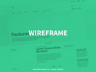 WIREFRAME
DIEGO MARTIM MORAES | UX - UI DESIGN / MÉTODOS
 