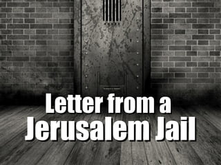 Letter from aLetter from a
Jerusalem JailJerusalem Jail
 