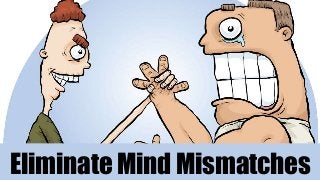 Eliminate Mind Mismatches
 