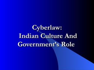 Cyberlaw:  Indian Culture And Government’s Role  
