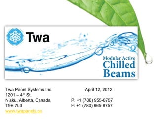 Twa Panel Systems Inc.         April 12, 2012
1201 – 4th St.
Nisku, Alberta, Canada   P: +1 (780) 955-8757
T9E 7L3                  F: +1 (780) 965-8757
www.twapanels.ca
 