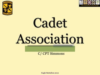 “We Commission, Army Strong”




  Cadet
Association
   C/ CPT Simmons




    Eagle Battalion 2012
 