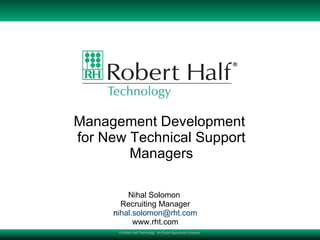 Management Development  for New Technical Support Managers Nihal Solomon  Recruiting Manager n [email_address] www.rht.com 