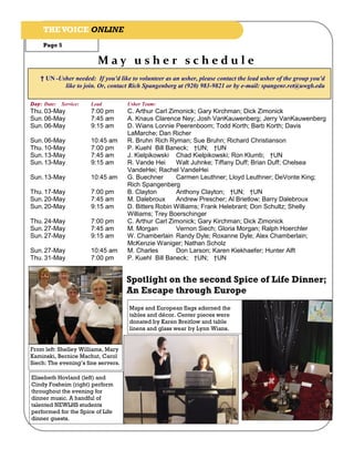 THE VOICE ONLINE
     Page 5

                          May usher schedule
   † UN -Usher needed: If you'd like to volunteer as an usher, please contact the lead usher of the group you'd
           like to join. Or, contact Rich Spangenberg at (920) 983-9821 or by e-mail: spangenr.ret@uwgb.edu

Day: Date:   Service:   Lead         Usher Team:
Thu. 03-May             7:00 pm      C. Arthur Carl Zimonick; Gary Kirchman; Dick Zimonick
Sun. 06-May             7:45 am      A. Knaus Clarence Ney; Josh VanKauwenberg; Jerry VanKauwenberg
Sun. 06-May             9:15 am      D. Wians Lonnie Peerenboom; Todd Korth; Barb Korth; Davis
                                     LaMarche; Dan Richer
Sun. 06-May             10:45 am     R. Bruhn Rich Ryman; Sue Bruhn; Richard Christianson
Thu. 10-May             7:00 pm      P. Kuehl Bill Baneck; †UN; †UN
Sun. 13-May             7:45 am      J. Kielpikowski Chad Kielpikowski; Ron Klumb; †UN
Sun. 13-May             9:15 am      R. Vande Hei     Walt Juhnke; Tiffany Duff; Brian Duff; Chelsea
                                     VandeHei; Rachel VandeHei
Sun. 13-May             10:45 am     G. Buechner      Carmen Leuthner; Lloyd Leuthner; DeVonte King;
                                     Rich Spangenberg
Thu. 17-May             7:00 pm      B. Clayton       Anthony Clayton; †UN; †UN
Sun. 20-May             7:45 am      M. Dalebroux     Andrew Prescher; Al Brietlow; Barry Dalebroux
Sun. 20-May             9:15 am      D. Bitters Robin Williams; Frank Helebrant; Don Schultz; Shelly
                                     Williams; Trey Boerschinger
Thu. 24-May             7:00 pm      C. Arthur Carl Zimonick; Gary Kirchman; Dick Zimonick
Sun. 27-May             7:45 am      M. Morgan        Vernon Siech; Gloria Morgan; Ralph Hoerchler
Sun. 27-May             9:15 am      W. Chamberlain Randy Dyle; Roxanne Dyle; Alex Chamberlain;
                                     McKenzie Waniger; Nathan Scholz
Sun. 27-May             10:45 am     M. Charles       Don Larson; Karen Kiekhaefer; Hunter Alft
Thu. 31-May             7:00 pm      P. Kuehl Bill Baneck; †UN; †UN


                                     Spotlight on the second Spice of Life Dinner;
                                     An Escape through Europe
                                     Maps and European flags adorned the
                                     tables and décor. Center pieces were
                                     donated by Karen Breitlow and table
                                     linens and glass wear by Lynn Wians.


From left: Shelley Williams, Mary
Kaminski, Bernice Machut, Carol
Siech: The evening’s fine servers.

Elisebeth Hovland (left) and
Cindy Fosheim (right) perform
throughout the evening for
dinner music. A handful of
talented NEWLHS students
performed for the Spice of Life
dinner guests.
 