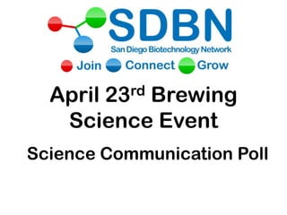 April 23Brewing
           rd

   Science Event
Science Communication Poll
 