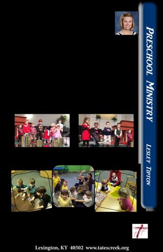 Critterland News
Critterland has certainly been busy the past few
months. The children have been learning such great
lessons, and I think one of our most important is
that God is always listening, no matter what. We
continually tell the children that they are able to speak to God
whenever they want - riding in the car, when they are eating a
snack, or playing in the park. We encourage the children to pray
when they are both happy and sad.
As an adult I sometimes forget that I need to pray not just
when I am upset or need something, but also when I have great
news to share or am just having a wonderful day. That’s one of
the things I love about working with the children… the simple
lessons that we forget as we grow older are always right there to
remember.
		
				
				 ~ Lesley
				lesley@tatescreek.org
17
Lexington, KY 40502 www.tatescreek.org
PreschoolMinistryLesleyTipton
 