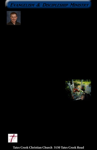 Tates Creek Christian Church 3150 Tates Creek Road
4
Evangelism & Discipleship Ministry
“Front Porch” Evangelism
On a recent trip to my parent’s home in Indiana, I took
note of a book they had lying around which featured
various sorts of residential architecture that we see in
America today. It’s not unusual to see these types of books
around my parents’ home since they’ve done a lot of remodeling over
the years. Their home was built in the late 1960s.
The book included pictures of various types of homes as well as a little
history of each particular style. The book ran the gamut of every style
you could think of...Greek Revival, Victorian, Cape Cod, and even more
contemporary styles. However, my favorites homes are, and always have
been, houses with very large front porches.
The book detailed how the “front porch” is largely gone from most
new American homes these days. As lifestyles have changed, homes
have changed to reflect this. As we have grown increasingly isolated
from one another, people have opted against the open front porch in
favor of a backyard deck surrounded by a yard with a privacy fence.
Gone are the days of sitting on the porch and socializing with the
passersby and community around us.
This reflects knowledge already documented
by social research. In 2006, a study was released
by the American Sociological Review illustrating
that from 1985 to 2004, “the number of people
saying there is no one with whom they discuss
important matters nearly tripled.” The need for
more “front porch” opportunities is great in our
society...a need the church can fill.
How awesome would it be if in the neighborhoods where we live, our
homes were known as the “front porch” of the neighborhood...inviting
neighbors for cookouts, being outside (in the front yard) and visible,
or stopping to talk with neighbors as we’re out on a walk? What great
opportunities might the Lord bring about through those encounters? I
know that we are still in the midst of thawing from this crazy winter, but
perhaps being a “front porch” could be a goal we all set for the warmer
months of 2014.	
	 					 ~In Christ, Nic
	 					nic@tatescreek.org
 