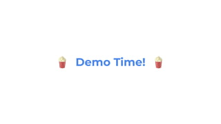 🍿 Demo Time! 🍿
 
