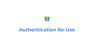 🎁
Authentication Re-Use
 