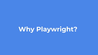 Why Playwright?
 