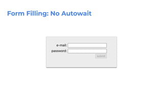 Form Filling: No Autowait
 