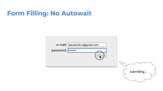 Form Filling: No Autowait
submitting...
 