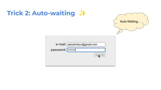 Trick 2: Auto-waiting ✨
Auto-Waiting..
 