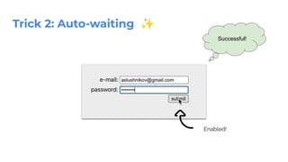 Trick 2: Auto-waiting ✨
Successful!
Enabled!
 
