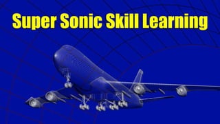 Super Sonic Skill Learning
 
