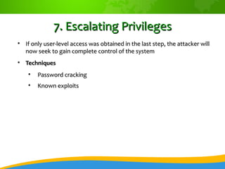 7. Escalating Privileges

    If only user-level access was obtained in the last step, the attacker will
    now seek to ...