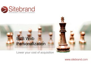 B2B Web
Personalization
Lower your cost of acquisition
 