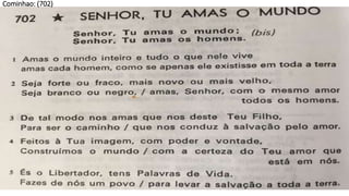 FINAL: Senhor tu amas o mundo - 702
Cominhao: (702)
 