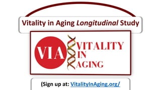 Vitality in Aging Longitudinal Study
(Sign up at: VitalityInAging.org/
 