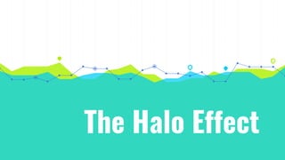 The Halo Effect
 