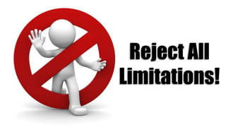 Reject All
Limitations!
 