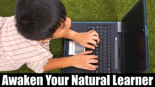 Awaken Your Natural Learner
 