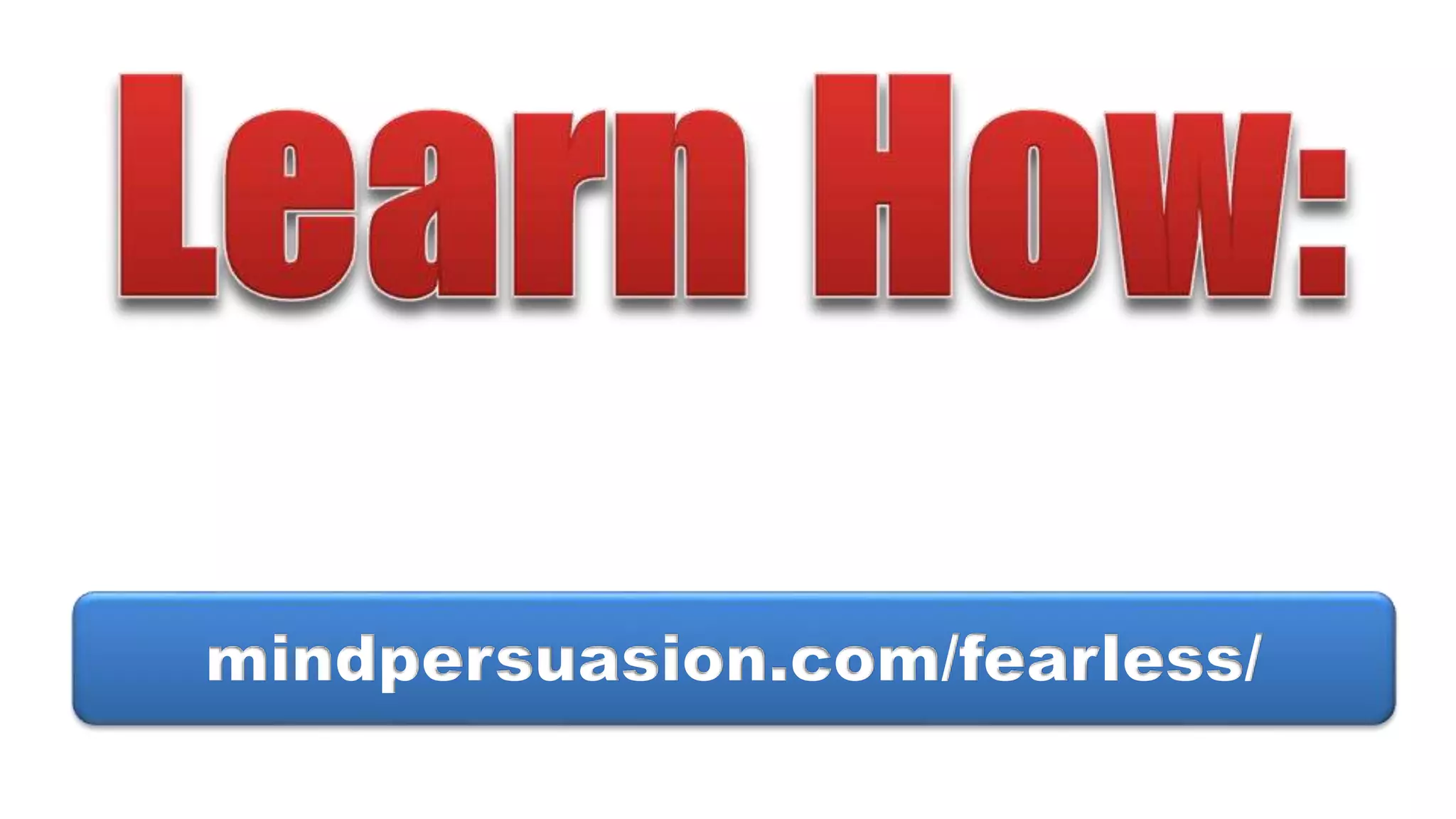 mindpersuasion.com/fearless/
 