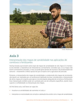 14Agricultura de Precisão na Distribuição de Corretivos e Fertilizantes »
Fonte: Shutterstock
Aula 3
Interpretação dos map...